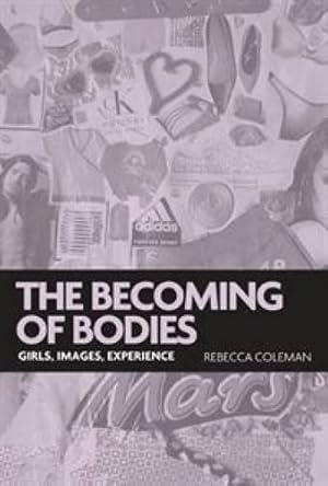 Imagen del vendedor de The becoming of bodies: Girls, images, experience (Politics Today) by Coleman, Rebecca [Paperback ] a la venta por booksXpress