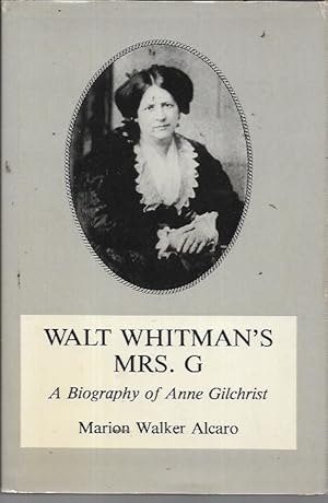 Walt Whitman's Mrs. G.: G: A Biography of Anne Gilchrist