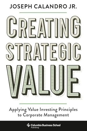 Seller image for Creating Strategic Value: Applying Value Investing Principles to Corporate Management by Calandro, Joseph Calandro [Hardcover ] for sale by booksXpress
