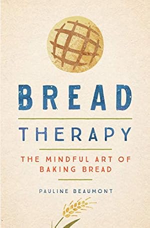 Seller image for Bread Therapy: The Mindful Art of Baking Bread by Beaumont, Pauline [Hardcover ] for sale by booksXpress