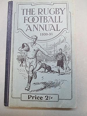 The Rugby Football Annual 1930-31 . An Exhaustive Book of Reference of Followers of the Game