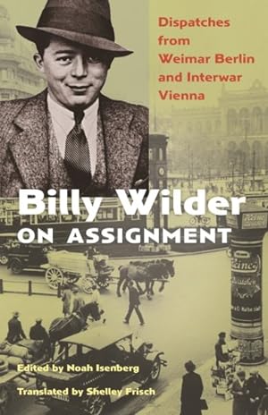 Immagine del venditore per Billy Wilder on Assignment : Dispatches from Weimar Berlin and Interwar Vienna venduto da GreatBookPrices