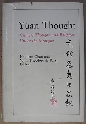 Yüan Thought. Chinese Tought and Religion Under the Mongols.