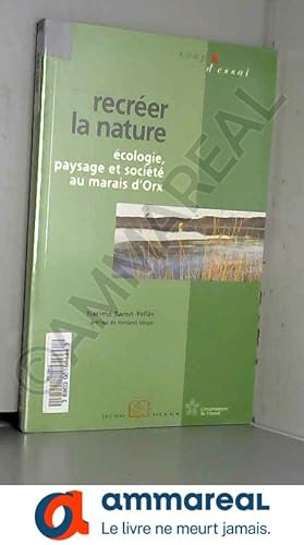 Bild des Verkufers fr Recrer la nature : Ecologie, paysage et socit au marais d'Orx zum Verkauf von Ammareal