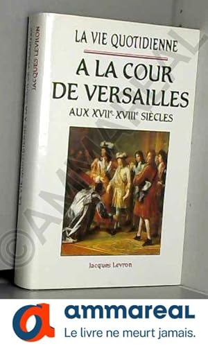 Image du vendeur pour La vie quotidienne  la cour de versailles au XVIIe -XVIIIe siecles mis en vente par Ammareal