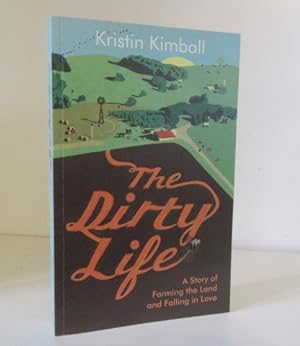 Seller image for The Dirty Life: A Story of Farming the Land and Falling in Love for sale by BRIMSTONES