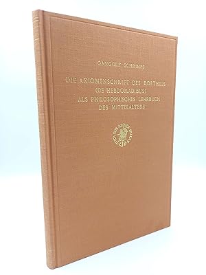 Die Axiomenschrift des Boethius (De Hebdomadibus) als philosophisches Lehrbuch des Mittelalters. ...