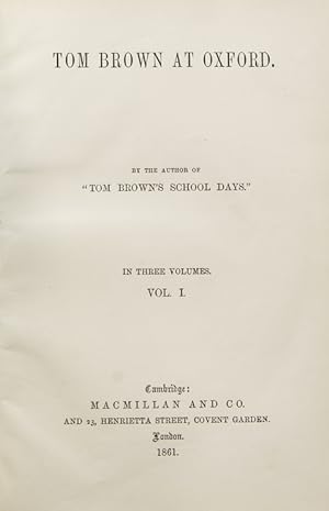 Tom Brown at Oxford. By the author of "Tom Brown's School Days." In Three Volumes