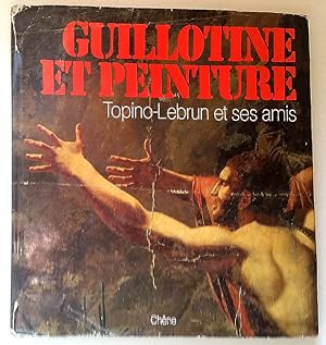 Seller image for Guillotine et Peinture. Topino-Lebrun et ses amis for sale by Lirolay