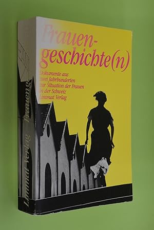 Frauengeschichte(n): Dokumente aus 2 Jh. zur Situation d. Frauen in d. Schweiz. Hrsg. von Elisabe...
