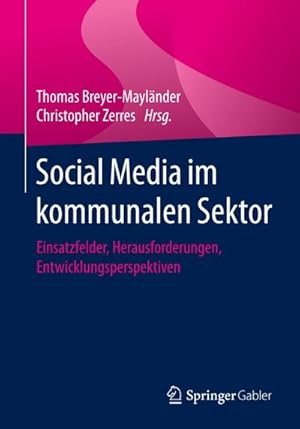 Bild des Verkufers fr Social Media im kommunalen Sektor : Einsatzfelder, Herausforderungen, Entwicklungsperspektiven zum Verkauf von AHA-BUCH GmbH