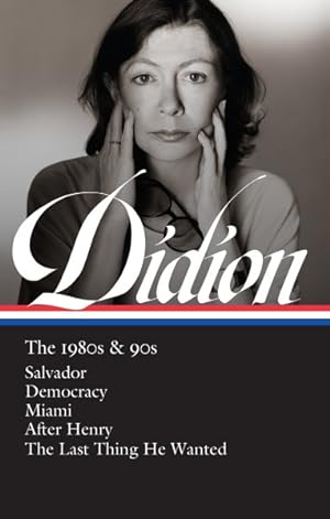 Imagen del vendedor de Joan Didion : The 1980s & 90s: Salvador/Democracy/Miami/After Henry/The Last Thing He Wanted a la venta por GreatBookPrices