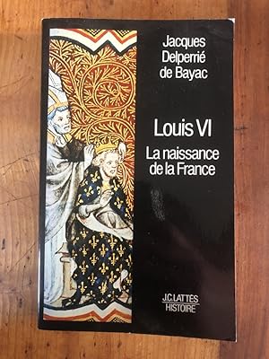 Bild des Verkufers fr Louis VI : La naissance de la France zum Verkauf von Librairie des Possibles