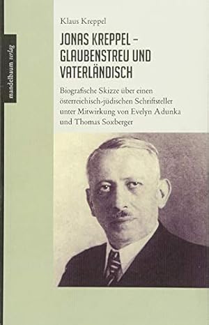 Bild des Verkufers fr Jonas Kreppel - glaubenstreu und vaterlndisch : biographische Skizze ber einen sterreichisch-jdischen Schriftsteller. zum Verkauf von nika-books, art & crafts GbR