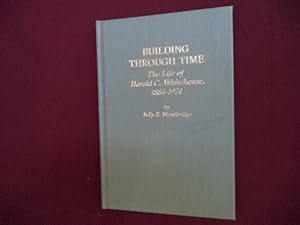 Imagen del vendedor de Building Through Time. The Life of Harold C. Whtehouse, 1884-1974. a la venta por BookMine