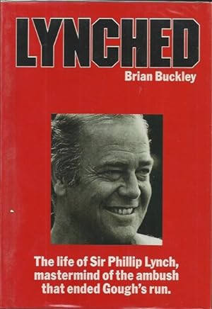 Seller image for LYNCHED: The life of Sir Phillip Lynch, mastermind of the ambush that ended Gough's run for sale by Elizabeth's Bookshops
