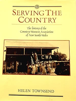 Serving The Country: The History of the Country Womens Association of New South Wales.