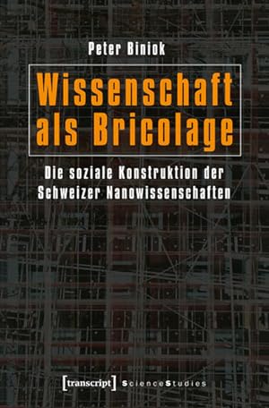 Imagen del vendedor de Wissenschaft als Bricolage Die soziale Konstruktion der Schweizer Nanowissenschaften a la venta por Bunt Buchhandlung GmbH