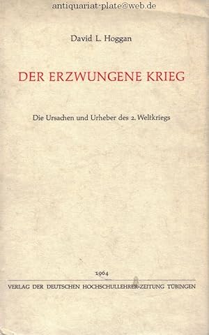 Der erzwungene Krieg. Die Ursachen und Urheber des 2.Weltkrieges.