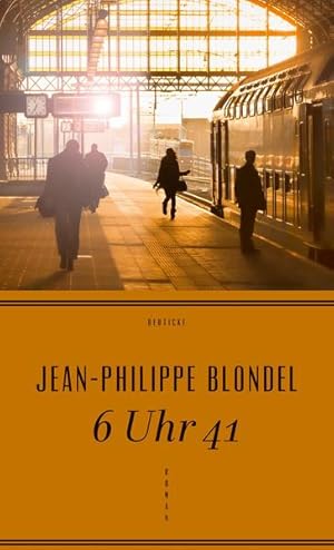 Seller image for 6 Uhr 41 : Roman / Jean-Philippe Blondel. Aus dem Franz. von Anne Braun Roman for sale by Bcher bei den 7 Bergen