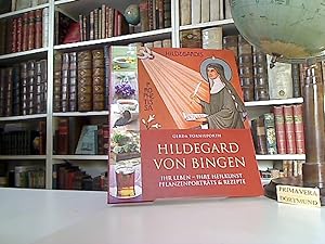 Hildegard von Bingen - ihr Leben, ihre Heilkunst. Pflanzenporträts & Rezepte.