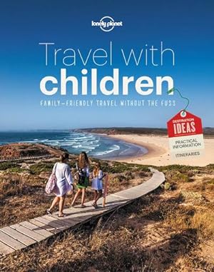Lonely Planet Travel with Children : The Essential Guide for Travelling Families