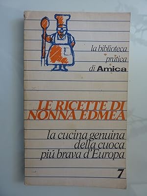 Seller image for La Biblioteca pratica di AMICA LE RICETTE DI NONNA EDMEA La cucina genuina della cuoca pi brava d'Europa for sale by Historia, Regnum et Nobilia