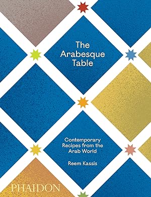 The Arabesque Table Contemporary Recipes from the Arab World