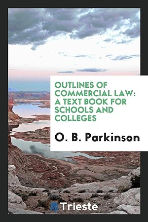 Seller image for Outlines of Commercial Law: A Text Book for Schools and Colleges for sale by Trieste Publishing USA