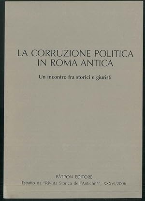 La corruzione politica in Roma antica. Un incontro fra storici e giuristi. Estratto da "Rivista s...