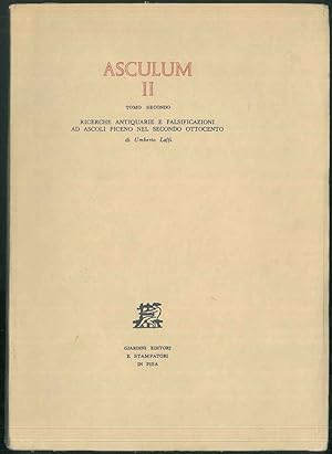 Asculum II. Tomo secondo. Ricerche antiquarie e falsificazioni ad Ascoli Piceno nel secondo ottoc...