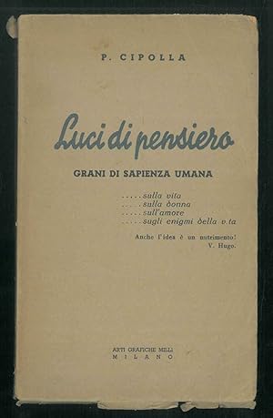 Luci di pensiero. Grani di sapienza umana; sulla vita, sulla donna, sull'amore, sugli enigmi dell...