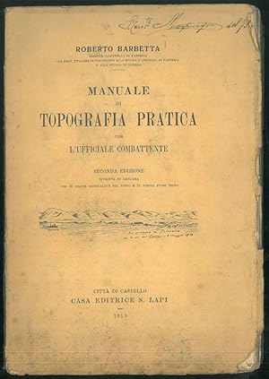 Manuale di Topografia pratica per l'ufficiale combattente. Seconda edizione riveduta ed ampliata ...
