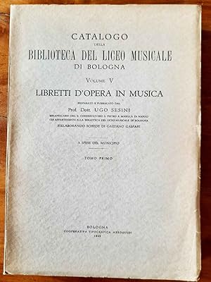 Catalogo della biblioteca del Liceo Musicale di Bologna. Libretti d'opera in musica. Volume V