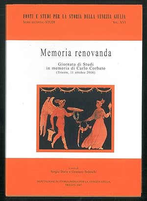 Memoria renovanda. Giornata di Studi in memoria di Carlo Corbato (Trieste, 11 ottobre 2006). Seri...