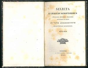 Selecta e graecis scriptoribus mythologis, historicis, philosophis, oratoribus ac poetis in usum ...
