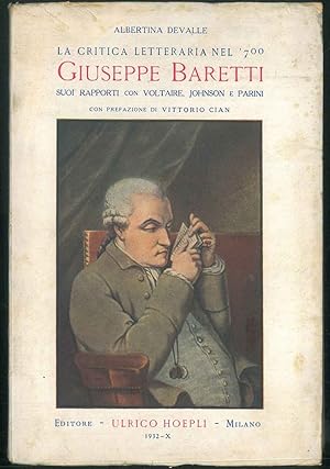 La critica letteraria nel '700. Giuseppe Baretti suoi rapporti con Voltaire, Johnson e Parini. Co...