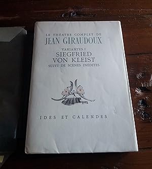 LE THEATRE COMPLET DE JEAN GIRAUDOUX. Variantes I : Siegfried von Kleist, suivi de scènes inédites.