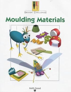 Image du vendeur pour Moulding Materials (Design Challenge) mis en vente par WeBuyBooks