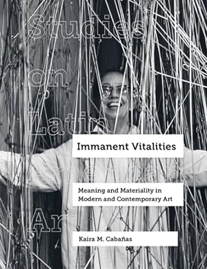 Immagine del venditore per Immanent Vitalities : Meaning and Materiality in Modern and Contemporary Art venduto da GreatBookPricesUK