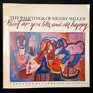 The Paintings of Henry Miller: Paint as you like and die happy