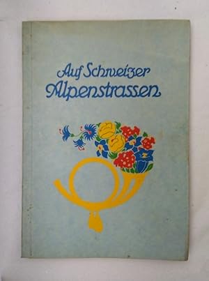 Auf Schweizer Alpenstrassen - Die Entwicklung Des Postautomobils.