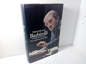 Barbirolli. Conductor Laureate. The Authorised Biography. With a Full Discography Compiled By Mal...