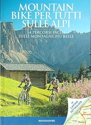 Mountain bike per tutti sulle Alpi. 14 percorsi facili sulle montagne piu belle