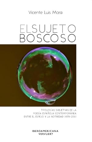 Seller image for El sujeto boscoso : tipologas subjetivas de la poesa espaola contempornea entre el espejo y la notredad (1978-2015) for sale by Rheinberg-Buch Andreas Meier eK