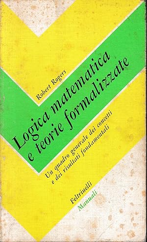 Logica matematica e teorie formalizzate. Un quadro generale dei concetti e dei risultati fondamen...