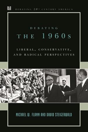 Image du vendeur pour Debating the 1960s : Liberal, Conservative, and Radical Perspectives mis en vente par GreatBookPrices