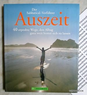 Auszeit - Der Sabbatical-Verführer 40 erprobte Wege, den Alltag ganz weit hinter sich zu lassen. ...