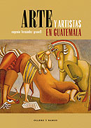 Imagen del vendedor de Arte y artistas en Guatemala. a la venta por Librera y Editorial Renacimiento, S.A.