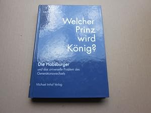 Seller image for Welcher Prinz wird Knig? Die Habsburger und das universelle Problem des Generationswechsels. Eine Deutung aus historisch-soziologischer Sicht for sale by Versandantiquariat Schfer